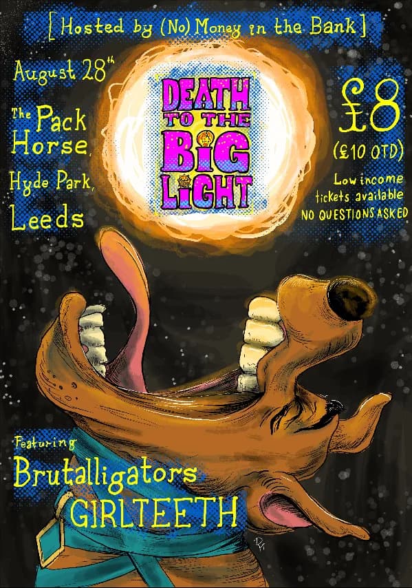 Poster for Death to the Big Light: Brutalligators, GIRLTEETH, and more... at The Pack Horse, Leeds