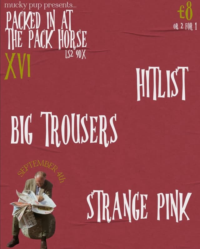 Poster for PIATPH XVI: HITLIST // BIG TROUSERS // STRANGE PINK at The Pack Horse, Leeds